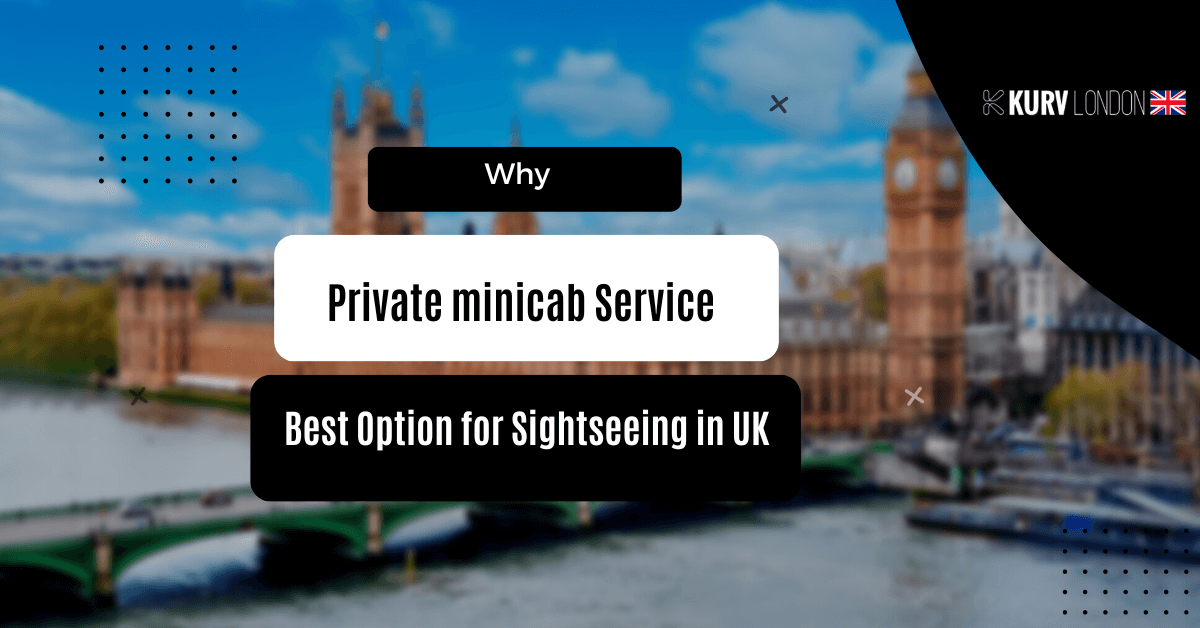 Why a Private minicab Service is the Best Option for Sightseeing in UK