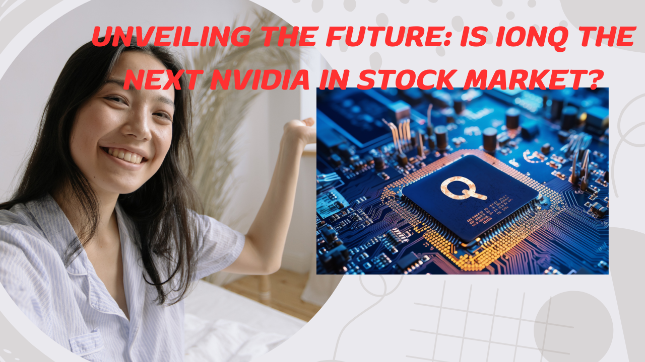 Unveiling the Future: Is IonQ the Next NVIDIA in Stock Market?