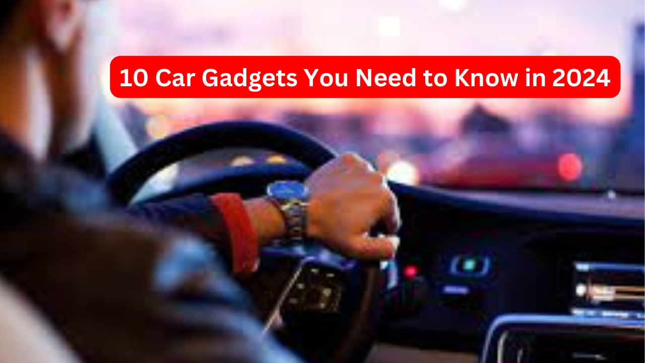 10 Car Gadgets You Need to Know in 2024